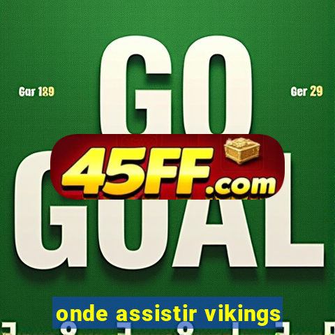 onde assistir vikings